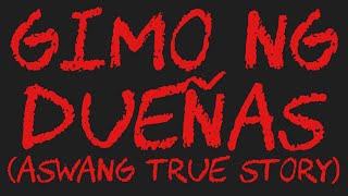 GIMO NG DUEÑAS Aswang True Story [upl. by Llerrit]