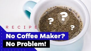 How To Make Coffee Without A Coffee Maker [upl. by Harutek]