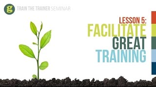 Lesson 5 Facilitate Great Training [upl. by Sined940]