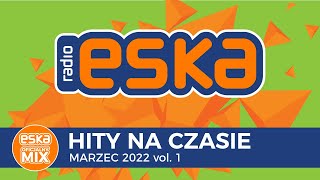 ESKA Hity na Czasie Marzec 2022 vol1  oficjalny mix Radia ESKA [upl. by Esiuolyram269]