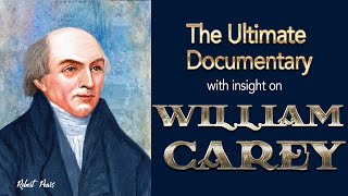 William Carey The Ultimate Documentary with Insight [upl. by Eblehs214]