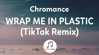 Chromance  Wrap Me In Plastic Lyrics TikTok Remix  just sing this song So wrap me in plastic [upl. by Bathilda766]