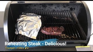 Reheating Steak  Delicious  Traeger Video 2 [upl. by Eikcor]