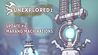 Unexplored 2 The Wayfarers Legacy  Update 6 Marang Machinations [upl. by Nived]