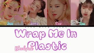 How Would BLACKPINK sing Wrap Me In Plastic by CHROMANCE FANMADE lyrics [upl. by Dry981]