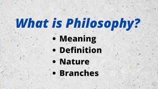 What is Philosophy Definition Nature and branches of Philosophy [upl. by Thorman409]