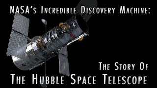 NASA’s Incredible Discovery Machine The Story of the Hubble Space Telescope [upl. by Htebizile]