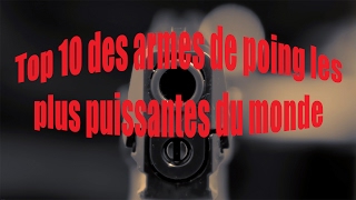 Top 10 des armes de poing les plus puissantes du monde [upl. by Adnawad]