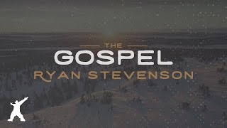 Ryan Stevenson  The Gospel Official Lyric Video [upl. by Steffen]