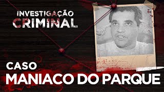 INVESTIGAÇÃO CRIMINAL  MANÍACO DO PARQUE [upl. by Landel]