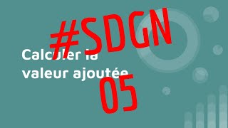 SDGN05 Calculer la valeur ajoutée [upl. by Durkin]