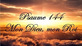 Psaume 144  Mon Dieu mon Roi [upl. by Chuah268]