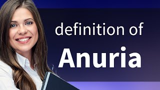 Anuria — ANURIA definition [upl. by Enelyahs]