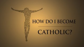 How Do I Become Catholic [upl. by Eleik]