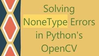 Solving NoneType Errors in Pythons OpenCV [upl. by Ardeed]