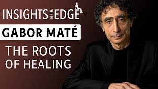 Gabor Maté  The Roots of Healing [upl. by Aramo989]