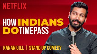 How Indians Do Timepass  Kanan Gill StandUp Comedy  Netflix India [upl. by Christal]