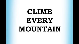 Climb Every Mountain [upl. by Eeramit]