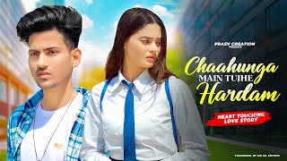 Chahunga Main Tujhe Hardam  Satyajeet Jena  Heart Touching Love story  New Hindi Song  PRASV Cre [upl. by Eillen424]