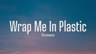 chromance  So wrap me in plastic and make me shine wrap me in plastic Lyrics [upl. by Lezah445]