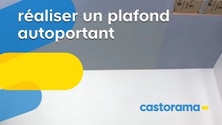 Réaliser un plafond autoportant Castorama [upl. by Ensoll]