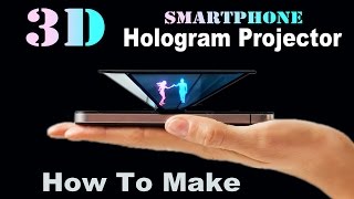 How To Make Smartphone 3D Hologram Projector EASY [upl. by Sellma]