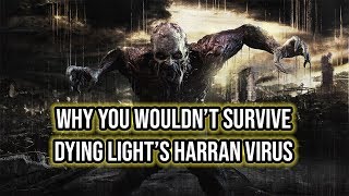 Why You Wouldnt Survive Dying Lights Harran Virus [upl. by Sussman]