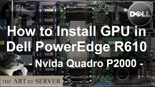 How to install GPU in Dell PowerEdge R610  Nvidia Quadro P2000 [upl. by Ajit]