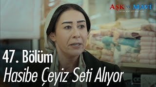 Hasibe çeyiz seti alıyor  Aşk ve Mavi 47 Bölüm [upl. by Russ]