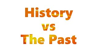 The difference between history and the past [upl. by Asirrom]