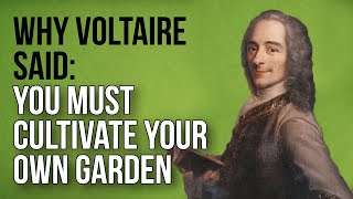 Why Voltaire Said You Must Cultivate Your Own Garden [upl. by Emmanuel19]