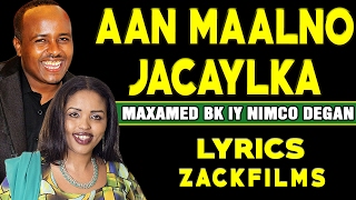 MAXAMED BK IYO NIMCO DEGAN┇AAN MAALNO JACAYLKA ᴴᴰ┇LYRICS [upl. by Odinevneib101]