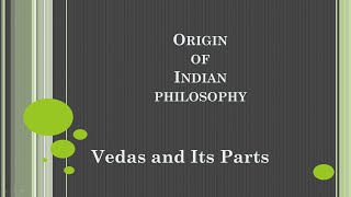 Origin of Indian Philosophy  Vedas and its Parts  An overview of indian Philosophy [upl. by Pernick]