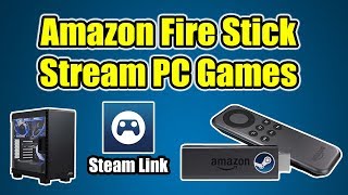 How to Stream PC Games To Your Amazon Fire Stick TV or Cube  Steam Link APP [upl. by Ruthven]