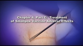 Chapter 4 Part C Treatment of Smallpox Vaccine Adverse Events [upl. by Reena]