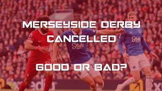 MERSEYSIDE DERBY POSTPONED  GOOD OR BAD [upl. by Enela939]