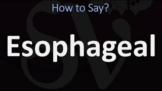 How to Pronounce Esophageal CORRECTLY [upl. by Grodin515]