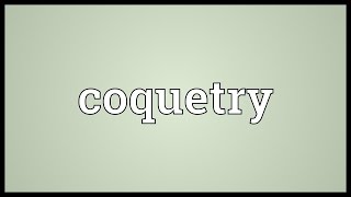 Coquetry Meaning [upl. by Baylor]