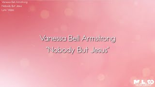 Vanessa Bell Armstrong  Nobody But Jesus Lyric Video [upl. by Sacks]