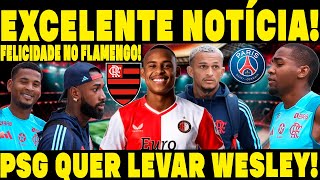 DEU BOM SAIU A NOTÍCIA MAIS AGUARDADA PELA TORCIDA DO FLAMENGO PSG QUER WESLEY [upl. by Morette]