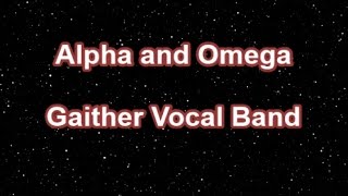 Alpha And Omega  Gaither Vocal Band Lyrics [upl. by Aicatsue]