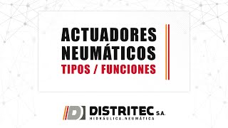 ACTUADORES NEUMÁTICOS Parte 1 Tipos  Funciones [upl. by Ailegnave]