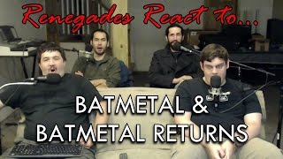 Renegades React to BATMETAL amp BATMETAL RETURNS [upl. by Nnoryt703]