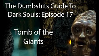 The Dumbshits Guide to Dark Souls Tomb of the Giants [upl. by Nomad981]