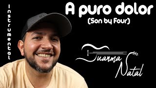 A puro dolor Son by Four INSTRUMENTAL  Juanma Natal  Guitar  Lyrics  Cordoba [upl. by Gypsie918]