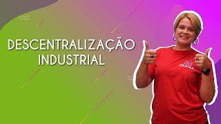 DESCENTRALIZAÇÃO INDUSTRIAL  Brasil Escola [upl. by Wyne]