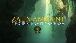 Zaun Ambient  Deep Steampunk Chasm Ambience  League of Legends [upl. by Lachish]