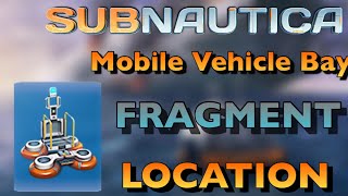 MOBILE VEHICLE BAY FRAGMENT LOCATION  Subnautica [upl. by Adia]