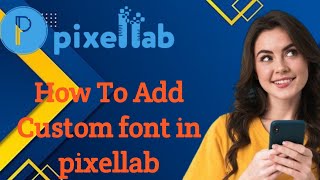 How To Add Custom Fonts In Pixellab [upl. by Chaves]