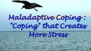 Maladaptive Coping quotCopingquot that Creates More Stress [upl. by Ahsitaf350]